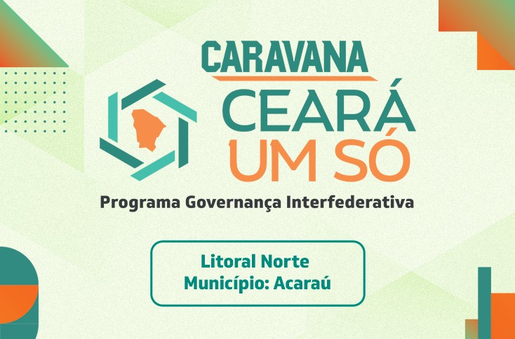 CARAVANA CEARÁ UM SÓ - REGIÃO DE PLANEJAMENTO  LITORAL NORTE - ACARAÚ 